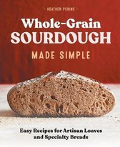 Whole Grain Sourdough Made Simple