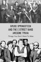 Bruce Springsteen and The E Street Band Awesome Trivia: Things You Don't Want To Miss