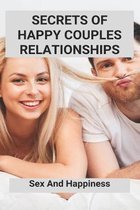 Secrets Of Happy Couples Relationships: Sex And Happiness