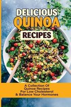 Delicious Quinoa Recipes: A Collection Of Quinoa Recipes For Low Cholesterol & Balance Your Hormones