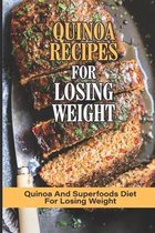 Quinoa Recipes For Losing Weight: Quinoa And Superfoods Diet For Losing Weight