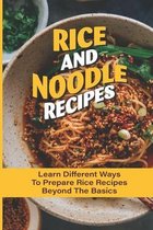 Rice And Noodle Recipes: Learn Different Ways To Prepare Rice Recipes Beyond The Basics