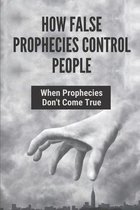 How False Prophecies Control People: When Prophecies Don't Come True