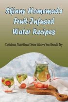 Skinny Homemade Fruit-Infused Water Recipes: Delicious, Nutritious Detox Waters You Should Try