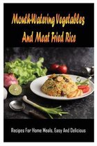 Mouth Watering Vegetables And Meat Fried Rice: Recipes For Home Meals, Easy And Delicious