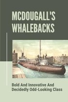 Mcdougall's Whalebacks: Bold And Innovative And Decidedly Odd-Looking Class