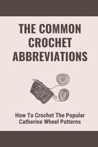 The Common Crochet Abbreviations: How To Crochet The Popular Catherine Wheel Patterns