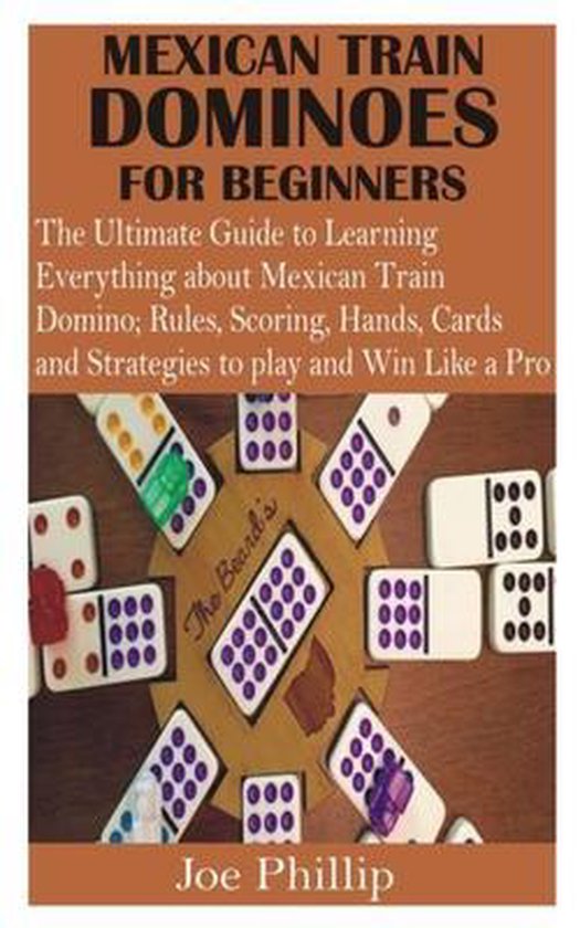 Mexican Train Dominoes for Beginners, Joe Phillip 9798533455657