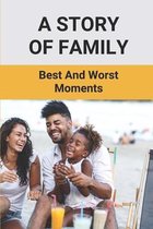 A Story Of Family: Best And Worst Moments