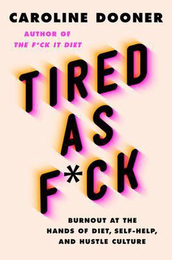 Boekcover van "Tired as F*ck" door Caroline Dooner. Tekst in roze en oranje schaduw.
