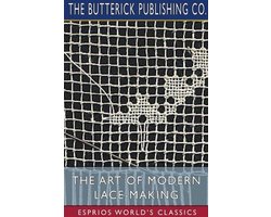 The Art of Modern Lace-Making (Esprios Classics)