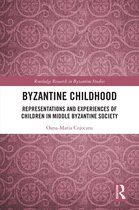 Routledge Research in Byzantine Studies - Byzantine Childhood