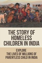 The Story Of Homeless Children In India: Explore The Lives Of Millions Of Parentless Child In India