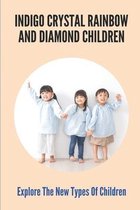 Indigo Crystal Rainbow And Diamond Children: Explore The New Types Of Children