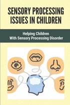 Sensory Processing Issues In Children: Helping Children With Sensory Processing Disorder