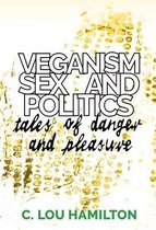 Veganism, Sex and Politics: Tales of Danger and Pleasure