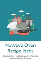 Nuwave Oven Recipe Ideas: Discover How To Cook Mouth-Watering Nuwave Oven Recipes