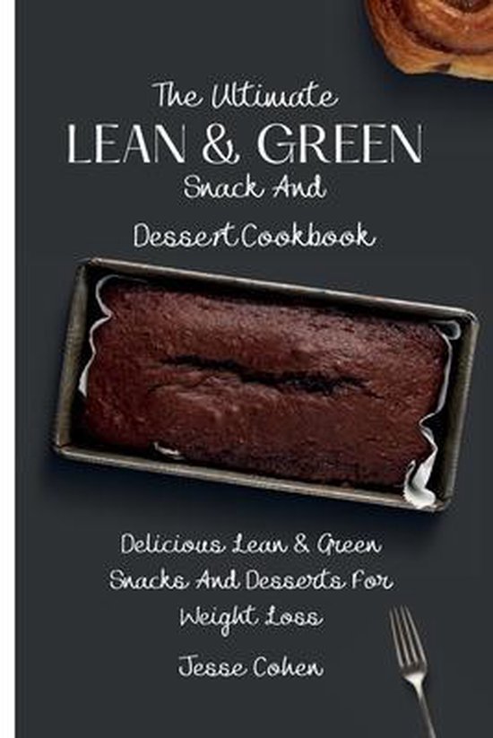 The Ultimate Lean & Green Snack And Desset Cookbook - cover