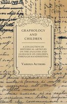 Graphology and Children - A Collection of Historical Articles on the Analysis and Guidance of Children Through Handwriting