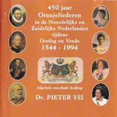 450 jaar Oranjeliederen in de Noordelijke en Zuidelijke Nederlanden tijdens Oorlog en Vrede 1544-1994 - Pieter Vis