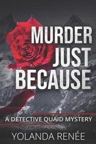 Murder, Just Because: A Detective Quaid Mystery