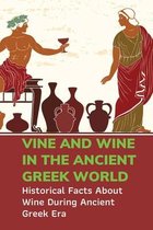 Vine And Wine In The Ancient Greek World: Historical Facts About Wine During Ancient Greek Era