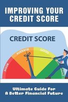 Improving Your Credit Score: Ultimate Guide For A Better Financial Future