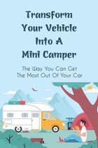 Transform Your Vehicle Into A Mini Camper: The Way You Can Get The Most Out Of Your Car