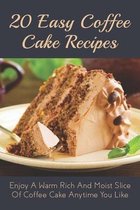 20 Easy Coffee Cake Recipes: Enjoy A Warm Rich And Moist Slice Of Coffee Cake Anytime You Like