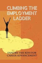 Climbing The Employment Ladder: Explore The Keys For Career Advancement