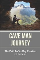 Cave Man Journey: The Path To Six-Day Creation Of Genesis