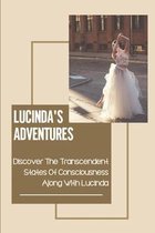 Lucinda'S Adventures: Discover The Transcendent States Of Consciousness Along With Lucinda