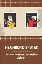 Neighbor Disputes: Deal With Neighbor-On-Neighbor Violence