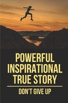 Powerful Inspirational True Story: Don't Give Up