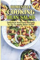 Homestyle Cooking Bean Salad: Delicious And Easy Recipes To Try To Make Bean Salad