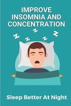 Improve Insomnia And Concentration: Sleep Better At Night