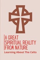 A Great Spiritual Reality From Nature: Learning About The Celts