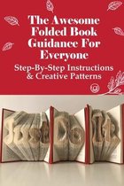 The Awesome Folded Book Guidance For Everyone: Step-By-Step Instructions & Creative Patterns