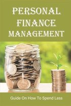 Personal Finance Management: Guide On How To Spend Less