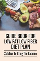 Guide Book For Low Fat Low Fiber Diet Plan: Solution To Bring The Balance