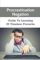 Procrastination Negation: Guide To Learning 29 Timeless Proverbs