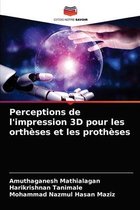 Perceptions de l'impression 3D pour les orthèses et les prothèses