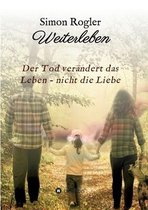 Weiterleben - Der Tod verandert das Leben - nicht die Liebe