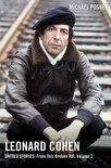 Leonard Cohen, Untold Stories series- Leonard Cohen, Untold Stories: From This Broken Hill, Volume 2