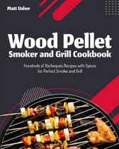 Wood Pellet Smoker and Grill Cookbook