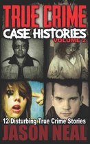 True Crime Case Histories - Volume 2