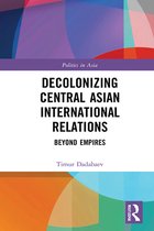Politics in Asia - Decolonizing Central Asian International Relations