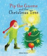 Pip the Gnome- Pip the Gnome and the Christmas Tree