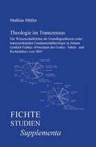Theologie Im Transzensus: Die Wissenschaftslehre als Grundlagentheorie einer transzendentalen Fundamentaltheologie in Johann Gottlieb Fichtes Pr