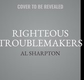 Righteous Troublemakers Lib/E: Untold Stories of the Social Justice Movement in America